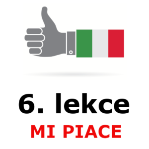 6. lekce - mi piace znamená líbit se nebo mít rád v italském jazyce.