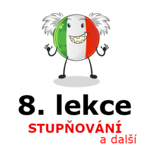 8. LEKCE - stupňování přídavných jmen a příslovcí v italštině